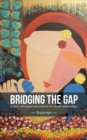 Image for Bridging the Gap : A Story with Passionate Entreaty for Family Relationships
