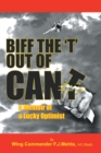 Image for Biff the &amp;quote;t&amp;quote; Out of Can&#39;t: A Memoir of a Lucky Optimist