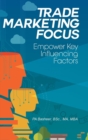Image for Trade Marketing Focus : Empower Key Influencing Factors