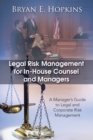 Image for Legal Risk Management for In-House Counsel and Managers: A Manager&#39;S Guide to Legal and Corporate Risk Management