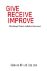 Image for Give Receive Improve: A New Manager&#39;s Guide to Feedback and Improvement