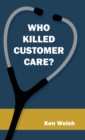Image for Who Killed Customer Care?
