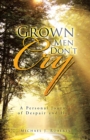 Image for Grown Men Don&#39;T Cry: A Personal Journey of Despair and Hope