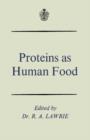 Image for Proteins as Human Food: Proceedings of the Sixteenth Easter School in Agricultural Science, University of Nottingham, 1969
