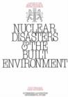 Image for Nuclear Disasters &amp; The Built Environment: A Report to the Royal Institute of British Architects