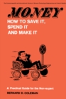 Image for Money - how to save it, spend it, and make it: a practical guide for the non-expert
