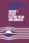 Image for Steady Electric Fields and Currents: Elementary Electromagnetic Theory : v. 1,