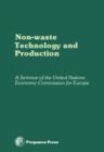 Image for Non-Waste Technology and Production: Proceedings of an International Seminar Organized by the Senior Advisers to ECE Governments on Environmental Problems on the Principles and Creation of Non-Waste Technology and Production, Paris, 29 November - 4 December 1976