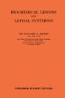 Image for Biochemical Lesions and Lethal Synthesis: International Series of Monographs on Pure and Applied Biology: Modern Trends in Physiological Sciences