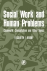 Image for Social Work and Human Problems: Casework, Consultation and Other Topics: Social Work Series