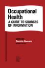 Image for Occupational Health: A Guide to Sources of Information