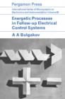 Image for Energetic Processes in Follow-Up Electrical Control Systems: International Series of Monographs on Electronics and Instrumentation