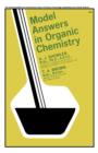 Image for Model Answers in Organic Chemistry: For &#39;A&#39; Level and Ordinary National Certificate Students