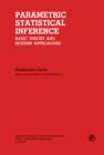 Image for Parametric Statistical Inference: Basic Theory and Modern Approaches