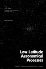 Image for Low Latitude Aeronomical Processes: Proceedings of a Symposium of the Twenty-Second Plenary Meeting of COSPA, Bangalore, India, 29 May to 9 June 1979