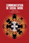 Image for Communication in Social Work: The Commonwealth and International Library: Social Work Division