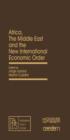 Image for Africa, the Middle East and the New International Economic Order: Pergamon Policy Studies on The New International Economic Order