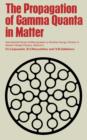 Image for The Propagation of Gamma Quanta in Matter: International Series of Monographs on Nuclear Energy, Volume 6