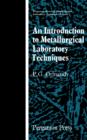 Image for An Introduction to Metallurgical Laboratory Techniques: Pergamon Series of Monographs in Laboratory Techniques