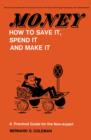 Image for Money-How to Save It, Spend It, and Make It: A Practical Guide for the Non-Expert
