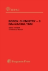 Image for Boron Chemistry &amp;#x2014; 3: Selected Lectures Presented at the Third International Meeting on Boron Chemistry, Munich &amp; Ettal, FRG, 5 - 9 July 1976