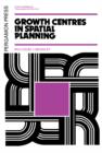 Image for Growth Centres in Spatial Planning: Pergamon Urban and Regional Planning