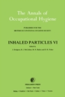 Image for Inhaled Particles VI: Proceedings of an International Symposium and Workshop on Lung Dosimetry Organised by the British Occupational Hygiene Society in Co-Operation with the Commission of the European Communities, Cambridge, 2-6 September 1985 : 6,