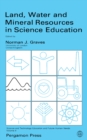 Image for Land, Water and Mineral Resources in Science Education: Science and Technology Education and Future Human Needs
