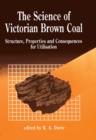 Image for The Science of Victorian Brown Coal: Structure, Properties and Consequences for Utilization