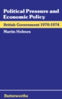 Image for Political Pressure and Economic Policy: British Government 1970-1974