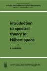 Image for Introduction to Spectral Theory in Hilbert Space: North-Holland Series in Applied Mathematics and Mechanics : 6