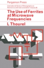 Image for The Use of Ferrites at Microwave Frequencies: International Series of Monographs on Electronics and Instrumentation
