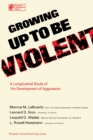 Image for Growing Up to Be Violent: A Longitudinal Study of the Development of Aggression