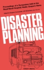 Image for Disaster Planning: Proceedings of a Symposium Held at the Royal Naval Hospital, Haslar, Gosport, Hants, on 10 and 11 October, 1974