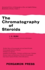 Image for The Chromatography of Steroids: International Series of Monographs on Pure and Applied Biology: Biochemistry