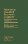 Image for Partners in East-West Economic Relations: The Determinants of Choice