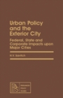 Image for Urban Policy and the Exterior City: Federal, State and Corporate Impacts upon Major Cities