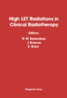Image for High-LET Radiations in Clinical Radiotherapy: Proceedings of the 3rd Meeting on Fundamental and Practical Aspects of the Application of Fast Neutrons and Other High-LET Particles in Clinical Radiotherapy, The Hague, Netherlands, 13-15 September 1978