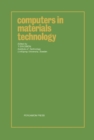Image for Computers in Materials Technology: Proceedings of the International Conference Held at the Institute of Technology, Linkoping University, Sweden, June 4-5, 1980