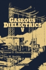 Image for Gaseous Dielectrics: Proceedings of the Fifth International Symposium on Gaseous Dielectrics, Knoxville, Tennessee, U.S.A., May 3-7, 1987