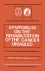 Image for Symposium on the Rehabilitation of the Cancer Disabled: At the Royal College of Surgeons of England, Lincoln&#39;s Inn Fields, London