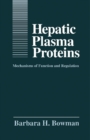 Image for Hepatic Plasma Proteins: Mechanisms of Function and Regulation