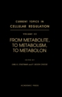 Image for From Metabolite, to Metabolism, to Metabolon: Current Topics in Cellular Regulation, Vol. 33 : 33