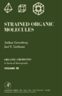 Image for Strained Organic Molecules: Organic Chemistry: A Series of Monographs, Vol. 38 : vol.38