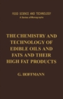 Image for The Chemistry and Technology of Edible Oils and Fats and Their High Fat Products