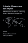 Image for Schools, Classrooms, and Pupils: International Studies of Schooling from a Multilevel Perspective
