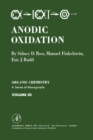Image for Anodic Oxidation: Organic Chemistry: A Series of Monographs, Vol. 32 : vol. 32