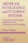 Image for Artificial Intelligence and Tutoring Systems: Computational and Cognitive Approaches to the Communication of Knowledge