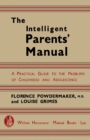 Image for The Intelligent Parents&#39; Manual: A Practical Guide to the Problems of Childhood and Adolescence