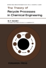 Image for The Theory of Recycle Processes in Chemical Engineering: International Series of Monographs on Chemical Engineering, Vol. 3